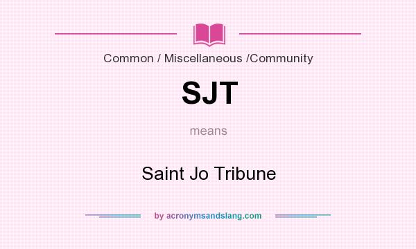 What does SJT mean? It stands for Saint Jo Tribune