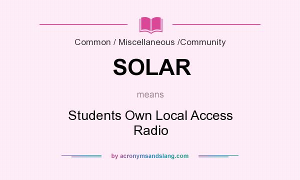 What does SOLAR mean? It stands for Students Own Local Access Radio