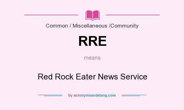 What does RRE mean? It stands for Red Rock Eater News Service