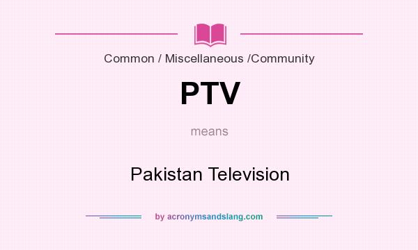 What does PTV mean? It stands for Pakistan Television