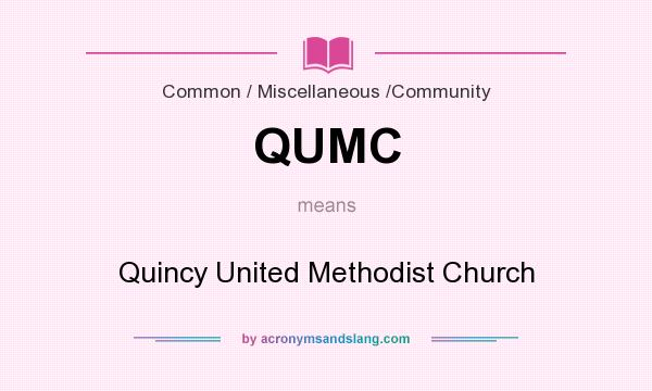 What does QUMC mean? It stands for Quincy United Methodist Church