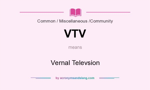 What does VTV mean? It stands for Vernal Televsion