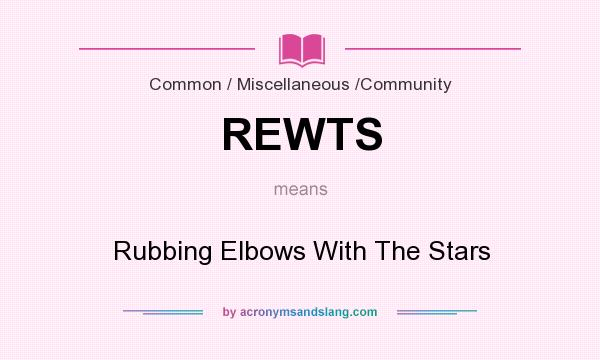What does REWTS mean? It stands for Rubbing Elbows With The Stars