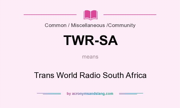 What does TWR-SA mean? It stands for Trans World Radio South Africa
