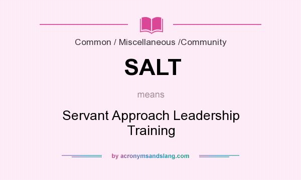 What does SALT mean? It stands for Servant Approach Leadership Training