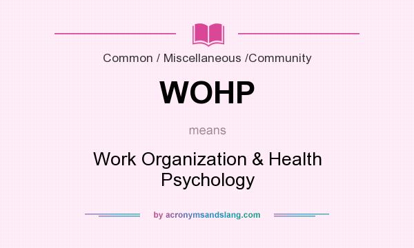 What does WOHP mean? It stands for Work Organization & Health Psychology