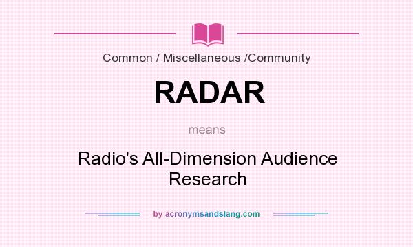 What does RADAR mean? It stands for Radio`s All-Dimension Audience Research