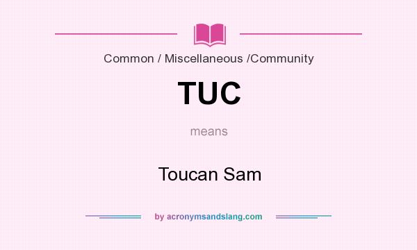 What does TUC mean? It stands for Toucan Sam