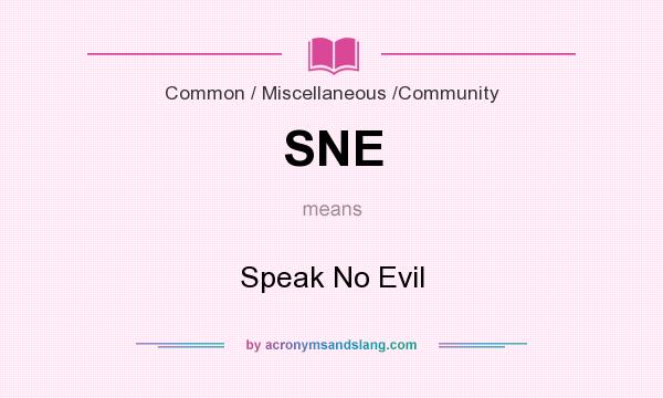 What does SNE mean? It stands for Speak No Evil