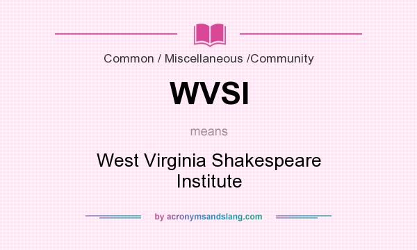 What does WVSI mean? It stands for West Virginia Shakespeare Institute