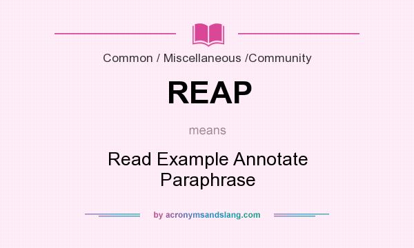 What does REAP mean? It stands for Read Example Annotate Paraphrase
