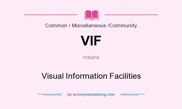 What does VIF mean? It stands for Visual Information Facilities
