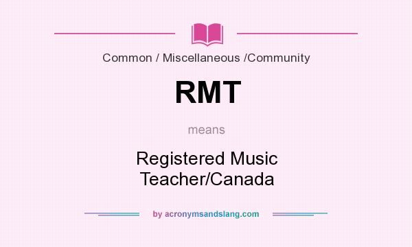 What does RMT mean? It stands for Registered Music Teacher/Canada