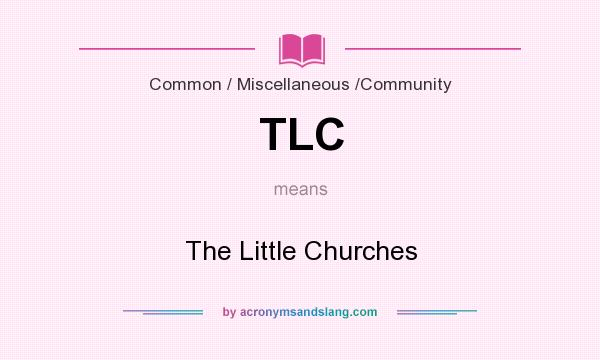 What does TLC mean? It stands for The Little Churches