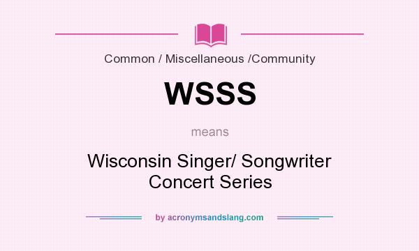 What does WSSS mean? It stands for Wisconsin Singer/ Songwriter Concert Series