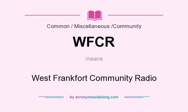 What does WFCR mean? It stands for West Frankfort Community Radio