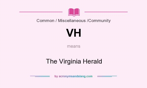 What does VH mean? It stands for The Virginia Herald