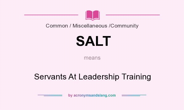 What does SALT mean? It stands for Servants At Leadership Training