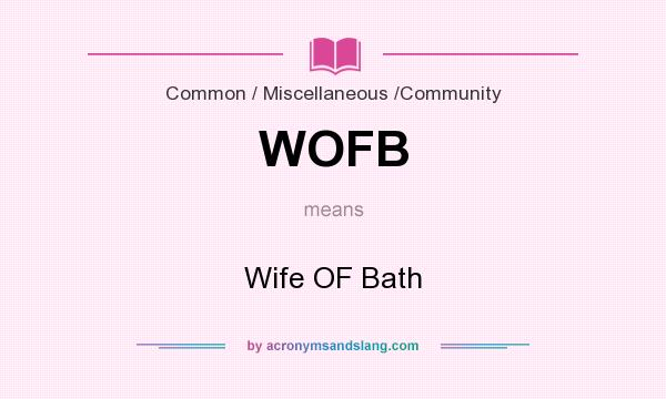 What does WOFB mean? It stands for Wife OF Bath