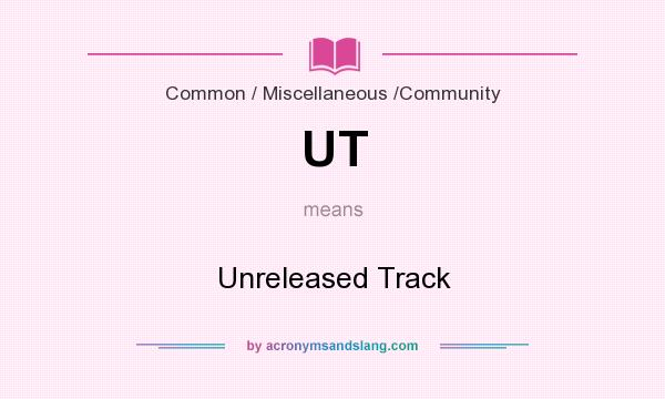 What does UT mean? It stands for Unreleased Track