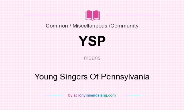 What does YSP mean? It stands for Young Singers Of Pennsylvania