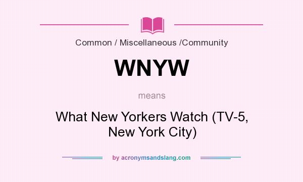 What does WNYW mean? It stands for What New Yorkers Watch (TV-5, New York City)