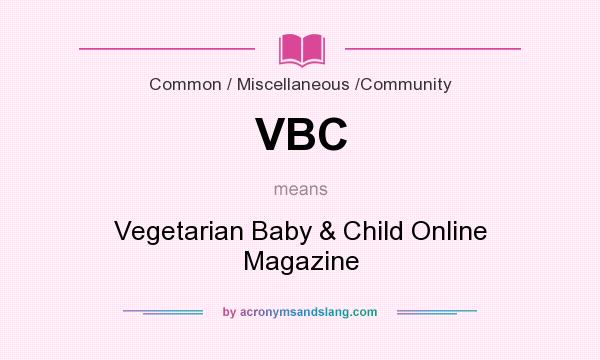 What does VBC mean? It stands for Vegetarian Baby & Child Online Magazine