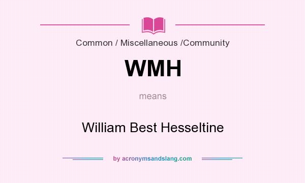 What does WMH mean? It stands for William Best Hesseltine