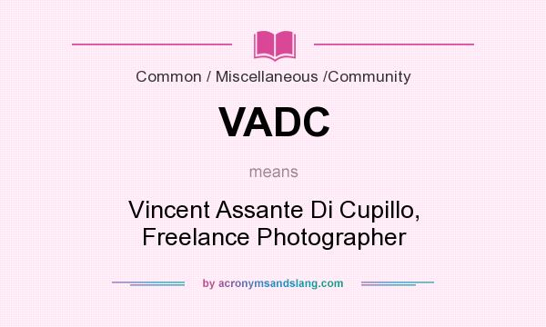 What does VADC mean? It stands for Vincent Assante Di Cupillo, Freelance Photographer