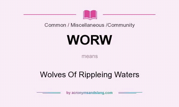 What does WORW mean? It stands for Wolves Of Rippleing Waters