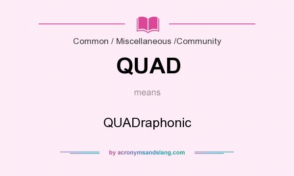 What does QUAD mean? It stands for QUADraphonic
