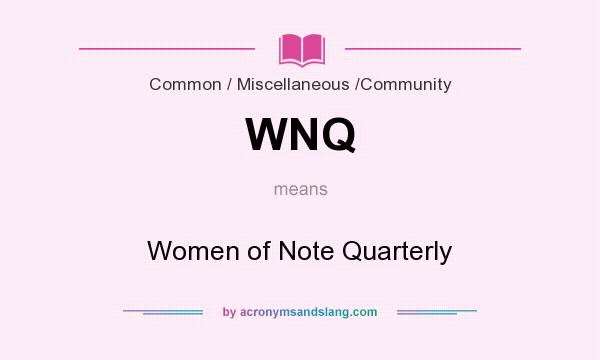 What does WNQ mean? It stands for Women of Note Quarterly
