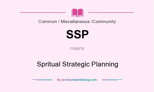 What does SSP mean? It stands for Spritual Strategic Planning
