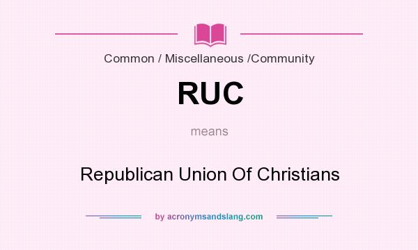 What does RUC mean? It stands for Republican Union Of Christians