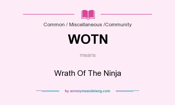 What does WOTN mean? It stands for Wrath Of The Ninja