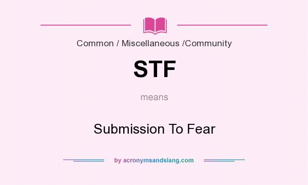 What does STF mean? It stands for Submission To Fear