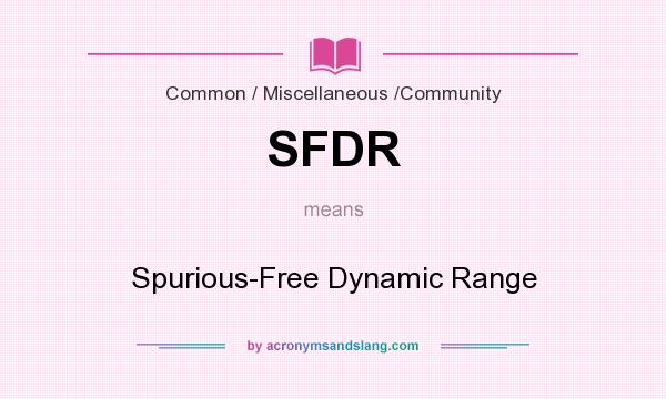 What does SFDR mean? It stands for Spurious-Free Dynamic Range