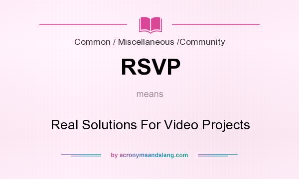 What does RSVP mean? It stands for Real Solutions For Video Projects
