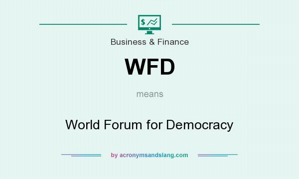 What does WFD mean? It stands for World Forum for Democracy