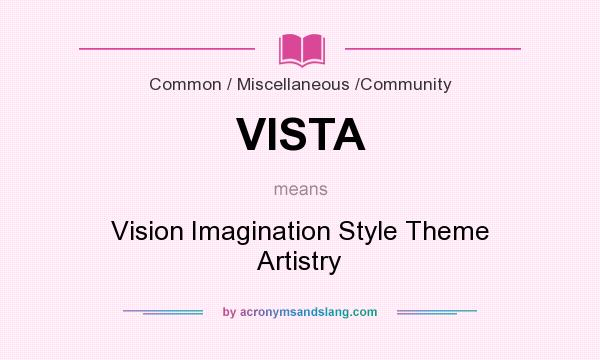 What does VISTA mean? It stands for Vision Imagination Style Theme Artistry