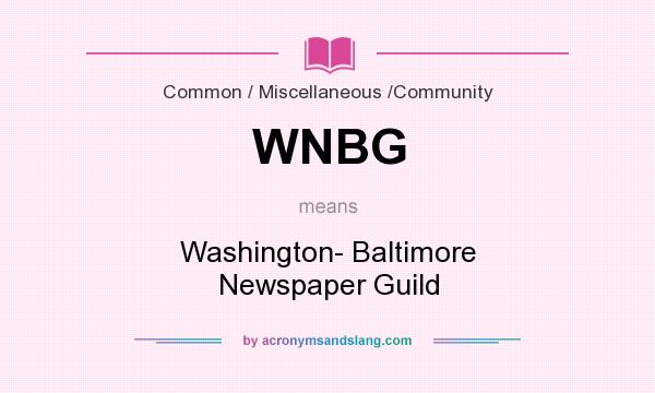 What does WNBG mean? It stands for Washington- Baltimore Newspaper Guild