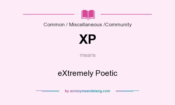 What does XP mean? It stands for eXtremely Poetic