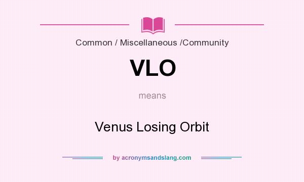 What does VLO mean? It stands for Venus Losing Orbit