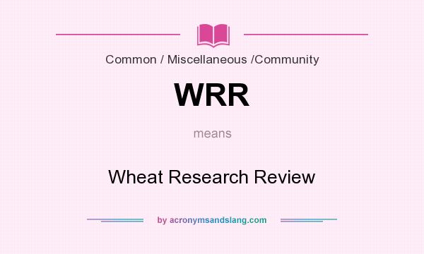 What does WRR mean? It stands for Wheat Research Review