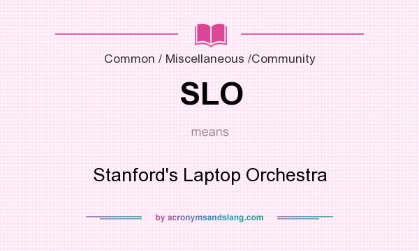 What does SLO mean? It stands for Stanford`s Laptop Orchestra