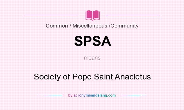What does SPSA mean? It stands for Society of Pope Saint Anacletus