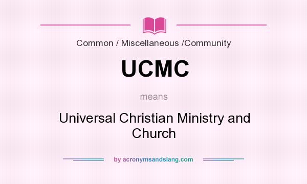 What does UCMC mean? It stands for Universal Christian Ministry and Church
