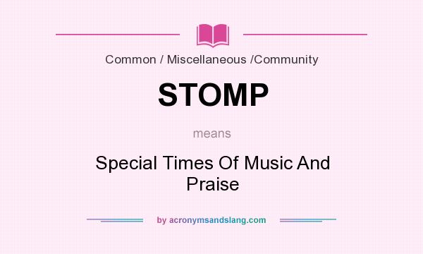 What does STOMP mean? It stands for Special Times Of Music And Praise