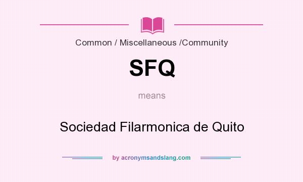 What does SFQ mean? It stands for Sociedad Filarmonica de Quito