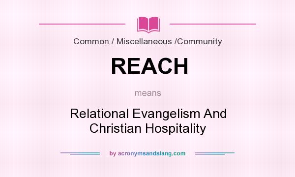 What does REACH mean? It stands for Relational Evangelism And Christian Hospitality
